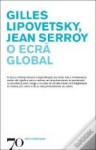 O Ecrã Global - Gilles Lipovetsky, Jean Serroy