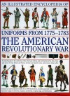 An Illustrated Encyclopedia of Uniforms of the American War of Independence: An Expert In-depth Reference on the Armies of the War of the Independence ... 1775-1783 (Illustrated Encyclopedia of) - Digby Smith