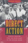 Direct Action: Radical Pacifism from the Union Eight to the Chicago Seven - James Tracy