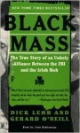 Black Mass: The True Story of an Unholy Alliance Between the FBI and the Irish Mob - Dick Lehr, John Rubinstein