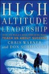 High Altitude Leadership: What the World's Most Forbidding Peaks Teach Us about Success - Chris Warner, Don Schmincke