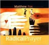 Radical Prayer: Love in Action (Audio) - Matthew Fox