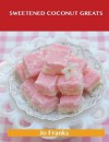 Sweetened Coconut Greats: Delicious Sweetened Coconut Recipes, the Top 94 Sweetened Coconut Recipes - Jo Franks