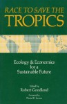 Race to Save the Tropics: Ecology And Economics For A Sustainable Future - Robert Goodland, Daniel H. Janzen, Dan Janzen