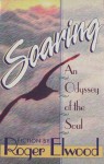 Soaring: An Odyssey of the Soul - Roger Elwood