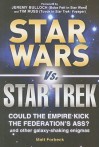 Star Wars vs. Star Trek: Could the Empire Kick the Federation's Ass? and Other Galaxy-Shaking Enigmas - Matt Forbeck