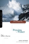 The Lord's Prayer: Praying with Power (New Community Bible Study Series) - John Ortberg, Kevin & Sherry Harney, Sherry Harney