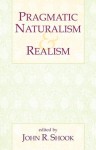 Pragmatic Naturalism & Realism - John R. Shook