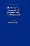 The Political Economy of Imperialism: Critical Appraisals - Ronald H. Chilcote