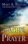 Divine Revelation Of Prayer - Mary K. Baxter, George Bloomer