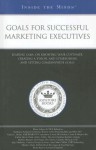 Goals for Successful Marketing Executives: Leading CMOs on Knowing Your Customer, Creating a Vision, and Establishing and Setting Companywide Goals - Aspatore Books