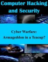 Cyber Warfare: Armageddon in a Teacup? (Computer Hacking and Security) - Major Bradley L. Boyd, U.S. Army Command and General Staff College, Kurtis Toppert