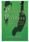 Playing Partners: A Father, a Son, and Their Shared Addiction to Golf - George Peper, Scott Peper