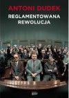 Reglamentowana rewolucja - Antoni Dudek