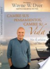 Cambie Sus Pensamientos y Cambie Su Vida - Wayne W. Dyer