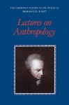 Lectures on Anthropology - Immanuel Kant, Robert B Louden, Allen W. Wood