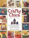 The Crafty Chica Collection: Beautiful Ideas for Crafts, Home Decorations and Shrines from the Queen of Latina Style (Quarry Book) - Kathy Cano Murillo