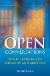 Open Conversations: Public Learning in Libraries and Museums - David Carr