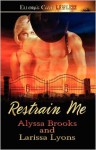 Restrain Me - Alyssa Brooks, Larissa Lyons