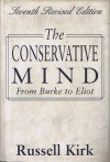 The Conservative Mind: From Burke to Eliot (40th Anniversary Printing) - Russell Kirk