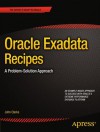 Oracle Exadata Recipes: A Problem-Solution Approach - John Clarke