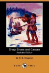 Snow Shoes and Canoes (Illustrated Edition) (Dodo Press) - W.H.G. Kingston