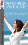 Happily Single Ever After - Cynthia MacGregor