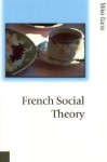 French Social Theory (Published in association with Theory, Culture & Society) - Mike Gane