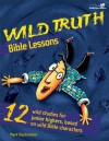 Wild Truth Bible Lessons (Youth Specialties) - Mark Oestreicher