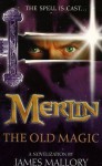 Merlin: Part 1 - The Old Magic - James Mallory