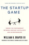 The Startup Game: Inside the Partnership between Venture Capitalists and Entrepreneurs - Draper III, William H., Eric Schmidt