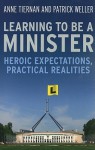 Learning to Be a Minister: Heroic Expectations, Practical Realities - Anne Tiernan, Patrick Weller