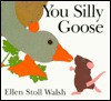 You Silly Goose - Ellen Stoll Walsh