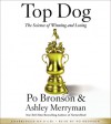 Top Dog: The Science of Winning and Losing (Audio) - Po Bronson, Ashley Merryman