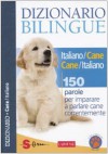 Dizionario Bilingue Italiano Cane E Cane Italiano. 150 Parole Per Imparare A Parlare Cane Correntemente - Jean Cuvelier, Roberto Marchesini, C. Besse, S. Debernardi, Roberto Marchesini Jean Cuvelier