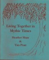 Living Together in Mythic Times (Holiday Chapbook Series #1) - Heather Shaw, Tim Pratt