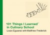 101 Things I Learned in Culinary School ® (101 Things I Learned<sup>TM</sup>) - Louis Eguaras