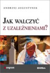 Jak walczyć z uzależnieniami? - Andrzej Augustynek