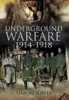 Underground Warfare 1914-1918 - Simon Jones