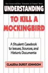 Understanding to Kill a Mockingbird: A Student Casebook to Issues, Sources, and Historic Documents - Claudia Durst Johnson