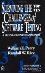 Surviving the Top Ten Challenges of Software Testing: A People-Oriented Approach - William E. Perry, Randall W. Rice