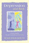 Depression and Back: A Poetic Journey Through Depression and Recovery - Susan Polis Schutz