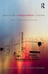 American Independent Cinema: Indie, Indiewood and Beyond - Geoff King, Claire Molloy, Yannis Tzioumakis