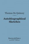 Autobiographical Sketches (Barnes & Noble Digital Library) - Thomas de Quincey