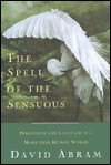 The Spell of the Sensuous: Perception and Language in a More-Than-Human World - David Abram