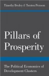 Pillars of Prosperity: The Political Economics of Development Clusters - Timothy Besley, Torsten Persson