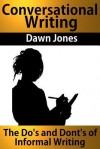 Conversational Writing: The Do's and Don'ts of Informal Writing - Dawn Jones