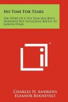 No Time for Tears: The Story of a Ten Year Old Boy's Desperate But Successful Battle to Survive Polio - Charles H. Andrews, Eleanor Roosevelt, Earl Warren