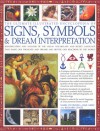 The Ultimate Illustrated Encyclopedia of Signs, Symbols & Dream Interpretation - Mark O'Connell, Raje Airey, Richard Craze