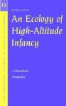 An Ecology of High-Altitude Infancy: A Biocultural Perspective - Andrea S. Wiley, Alan Harwood